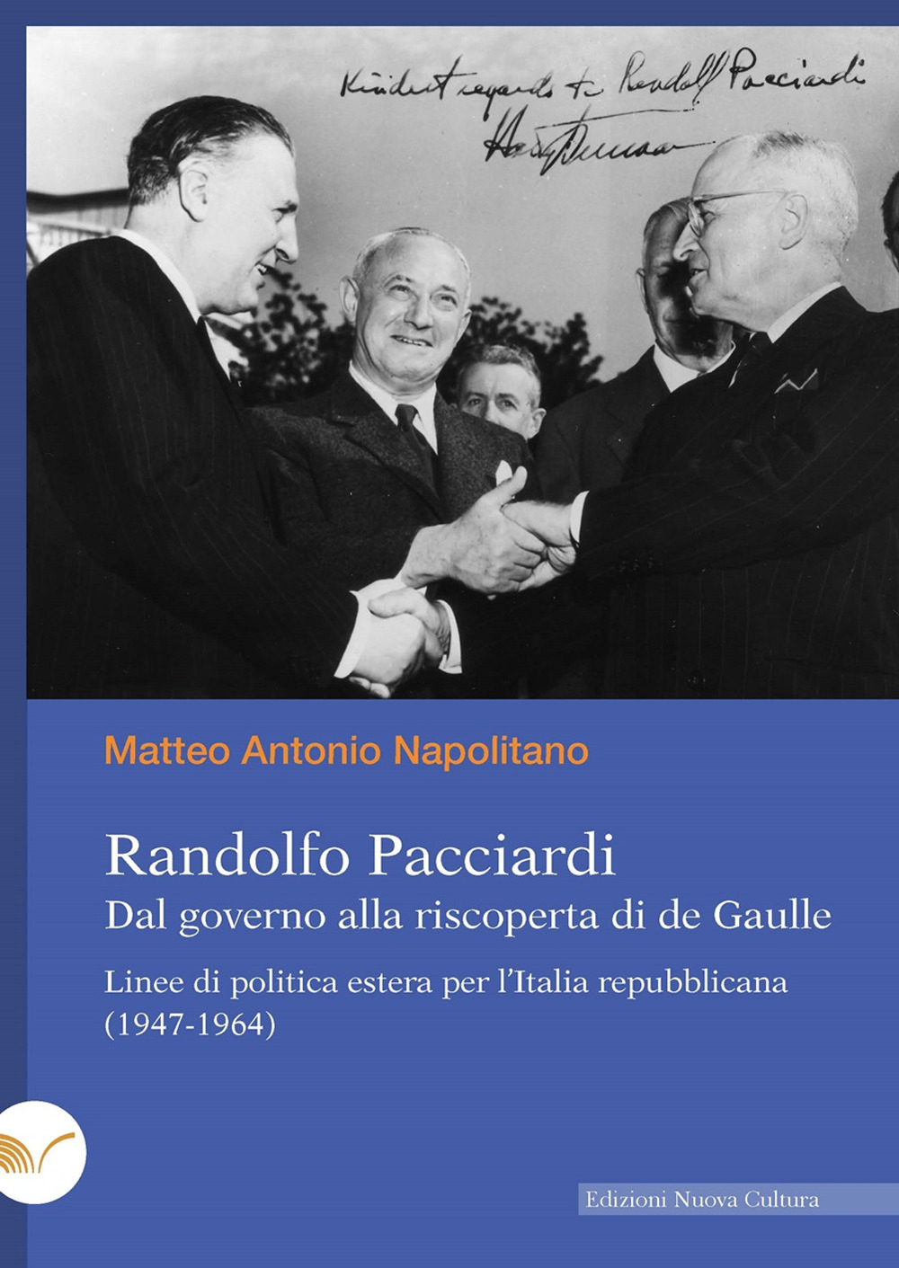 Randolfo Pacciardi. Dal governo alla riscoperta di de Gaulle. Linee di politica estera per l'Italia repubblicana (1947-1964)