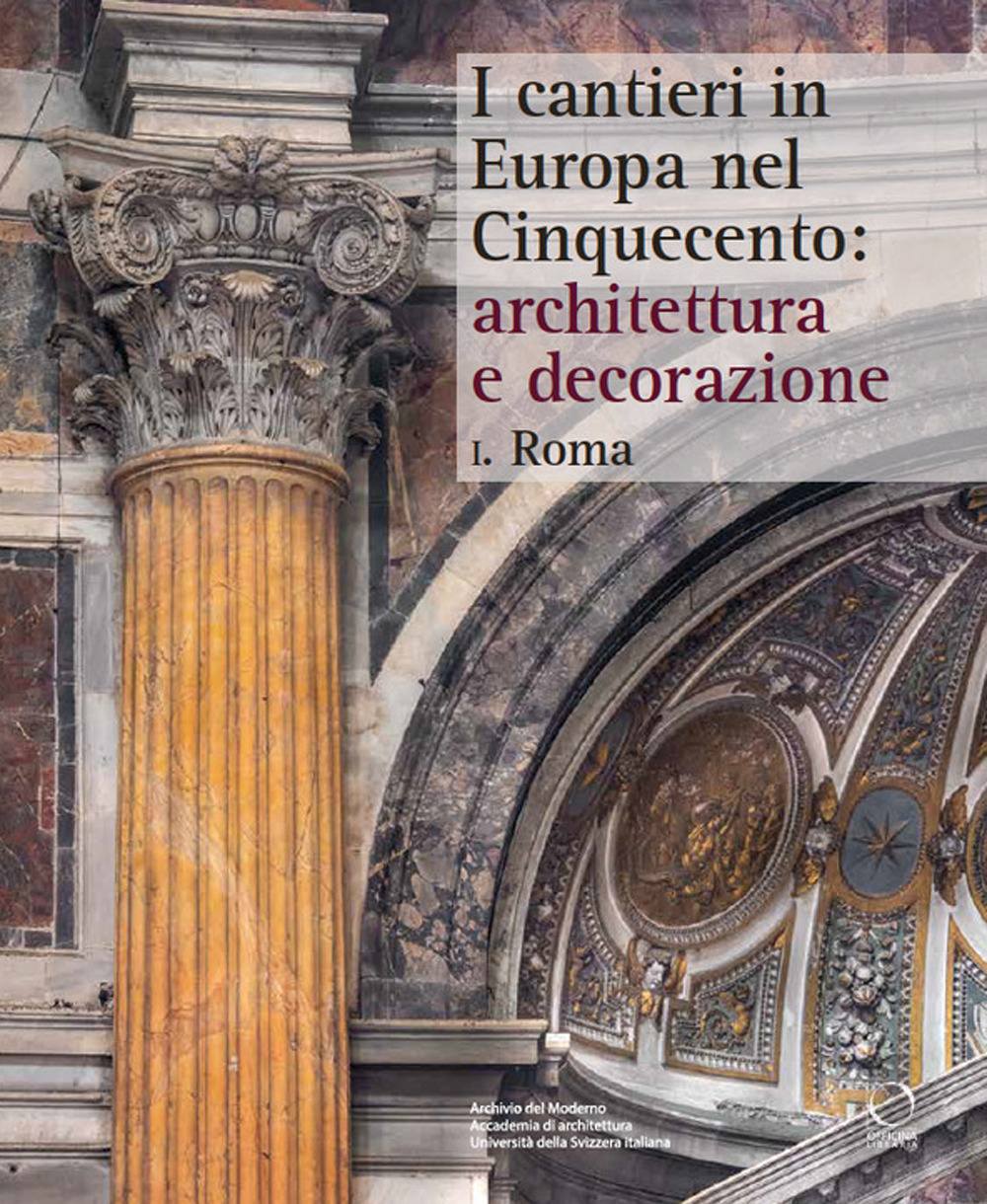 I cantieri in Europa nel Cinquecento: architettura e decorazione. Vol. 1: Roma