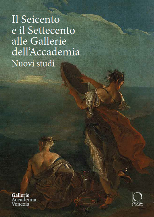 Il Seicento e il Settecento alle Gallerie dell'Accademia. Nuovi studi. Ediz. italiana e inglese