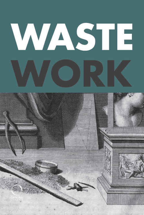 Wastework. Early modern stories from the cutting room floor