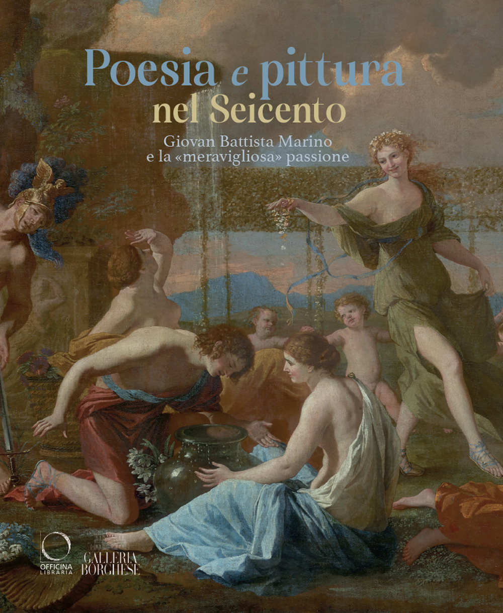 Poesia e pittura nel Seicento. Giovan Battista Marino e la «meravigliosa» passione. Ediz. illustrata