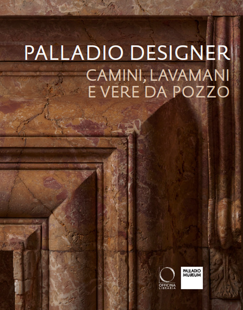 Palladio designer. Camini, lavamani e vere da pozzo