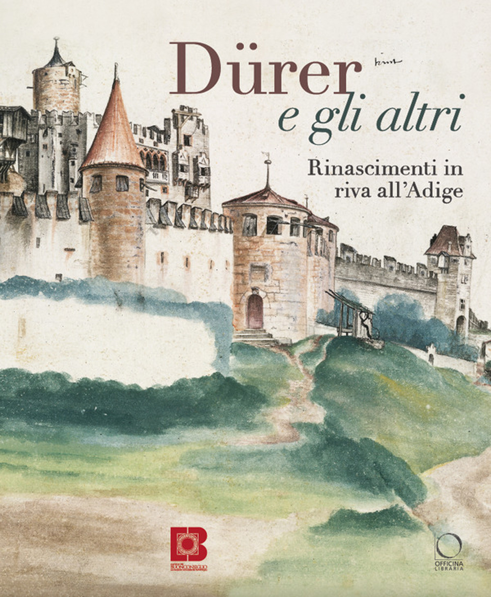 Dürer e gli altri. Rinascimenti in riva all'Adige. Catalogo della mostra (Trento, 6 luglio-13 ottobre 2024)