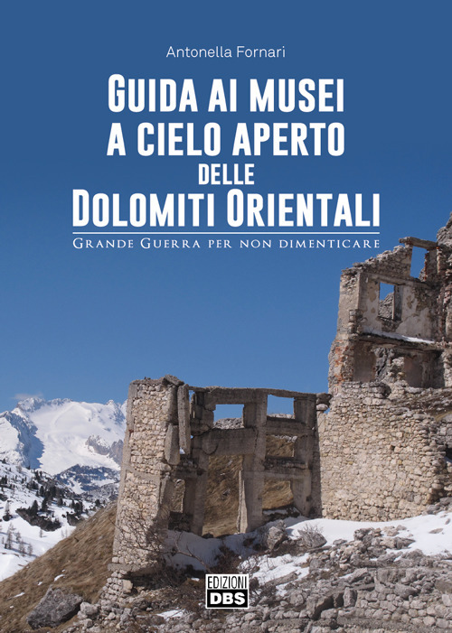 Guida ai musei a cielo aperto delle Dolomiti orientali. Grande Guerra per non dimenticare