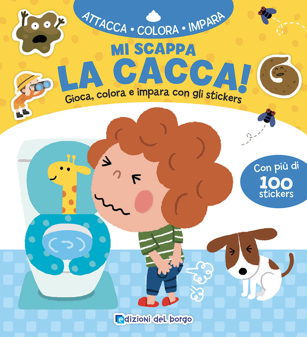 Mi scappa la cacca! Con adesivi. Ediz. illustrata