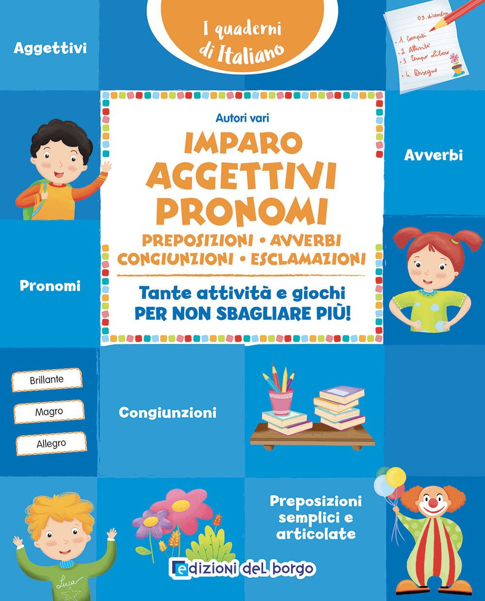 Imparo aggettivi, pronomi, preposizioni, avverbi, congiunzioni, esclamazioni. Tante attività e giochi per non sbagliare più!