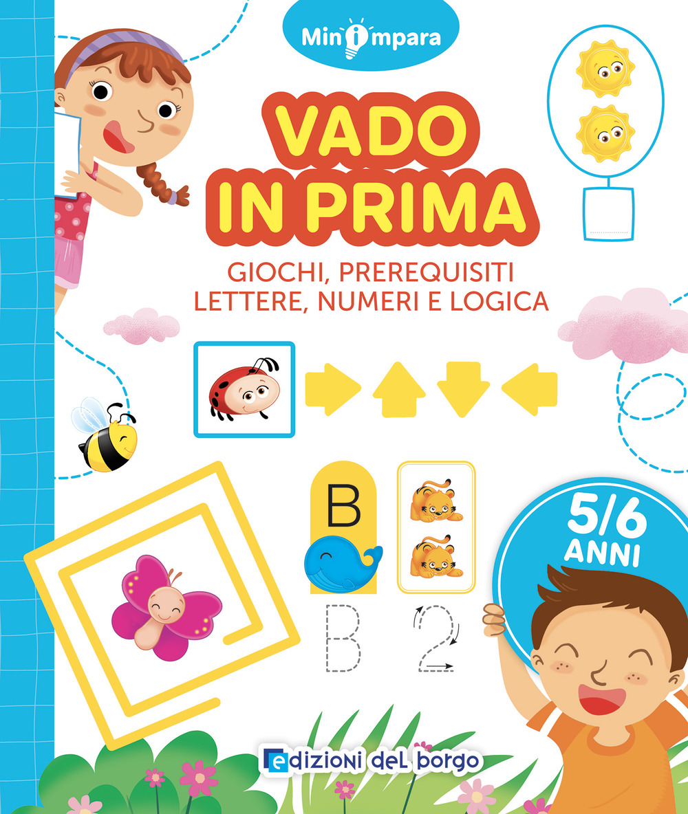 Vado in prima. Giochi di logica, lettere e numeri. Mini impara. Ediz. a colori