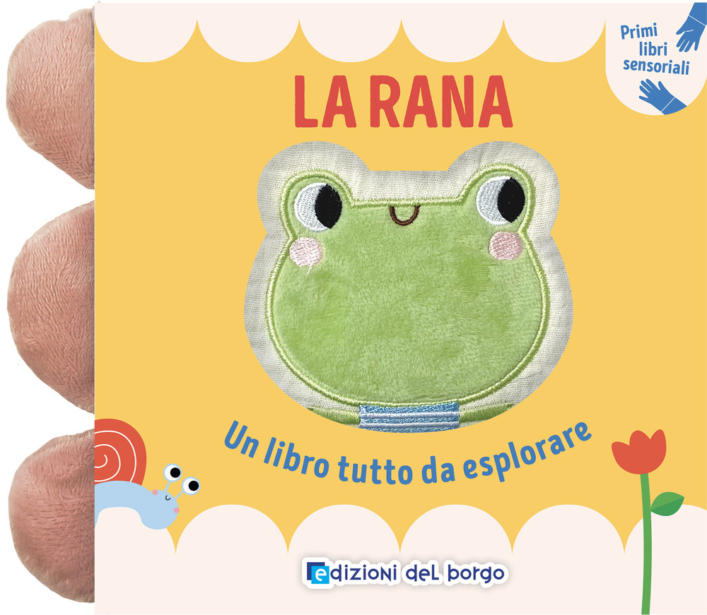 La rana. Un libro tutto da esplorare. Primi libri sensoriali. Ediz. a colori