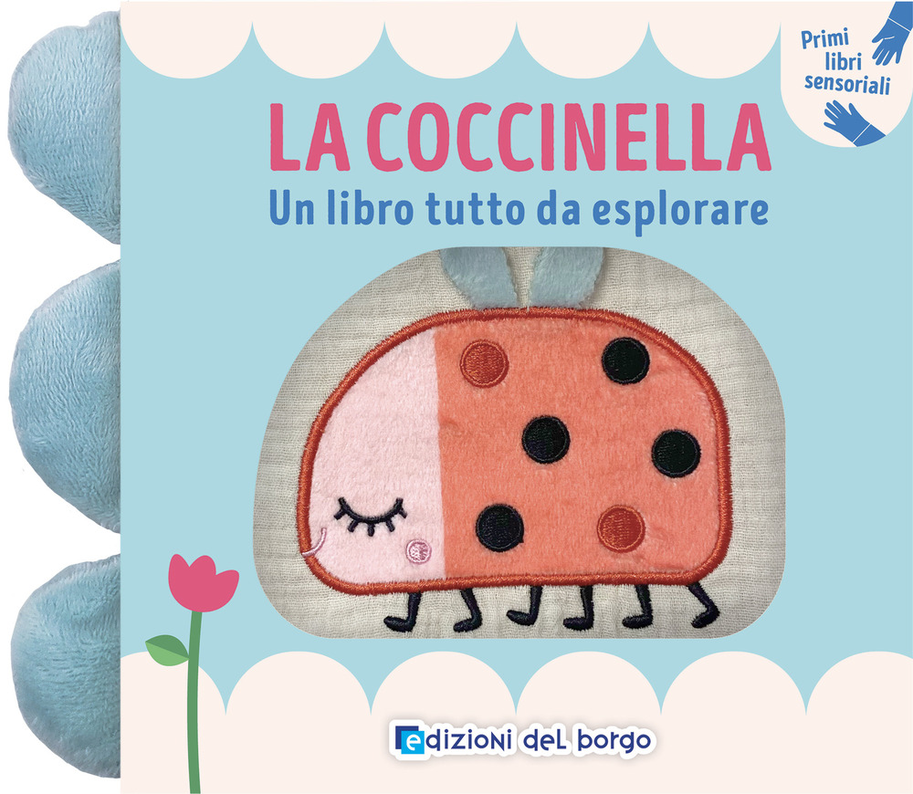 La coccinella. Un libro tutto da esplorare. Primi libri sensoriali. Ediz. a colori