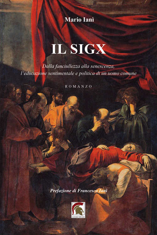 Il Sigx. Dalla fanciullezza alla senescenza, l'educazione sentimentale e politica di un uomo comune