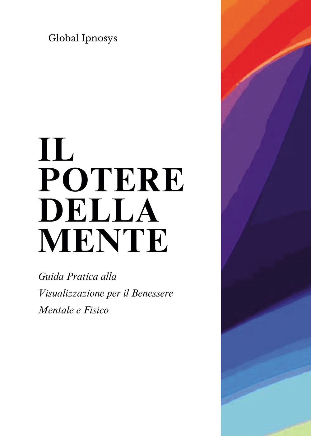 Il potere della mente. Guida pratica alla visualizzazione per il benessere mentale e fisico