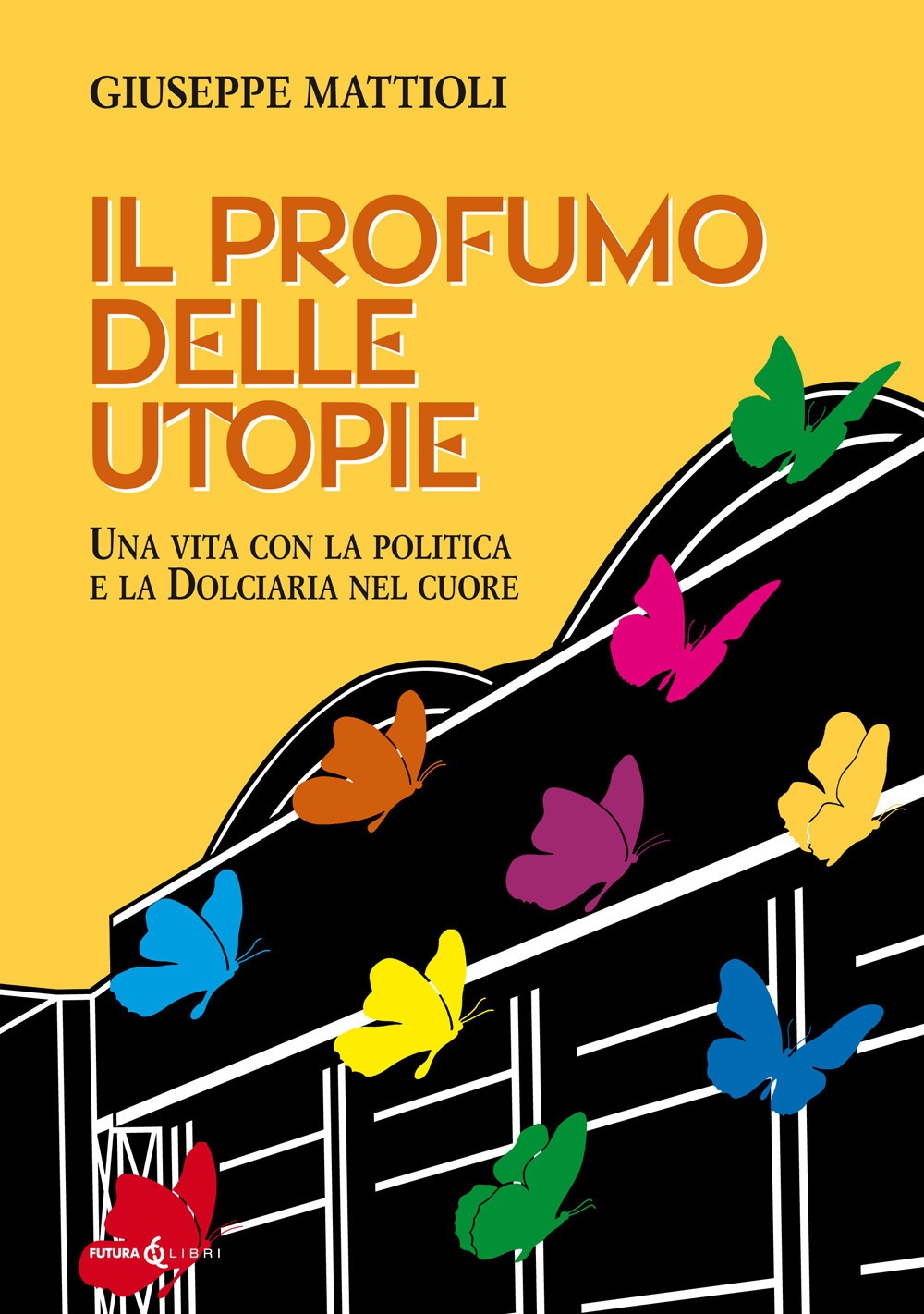 Il profumo delle utopie. Una vita con la politica e la Dolciaria nel cuore