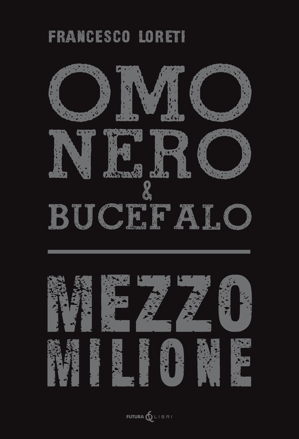 Omo Nero & Bucefalo. Mezzo milione