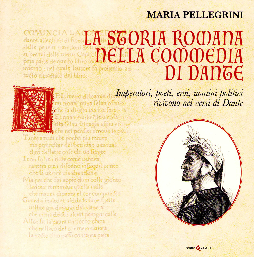 La storia romana nella Commedia di Dante. Imperatori, poeti, eroi, uomini politici rivivono nei versi di Dante