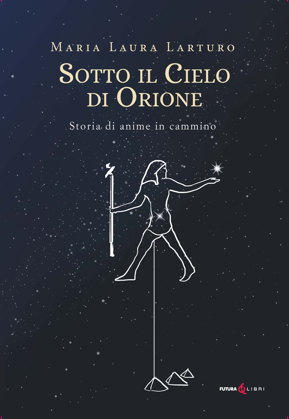 Sotto il cielo d'Orione. Storia di anime in cammino