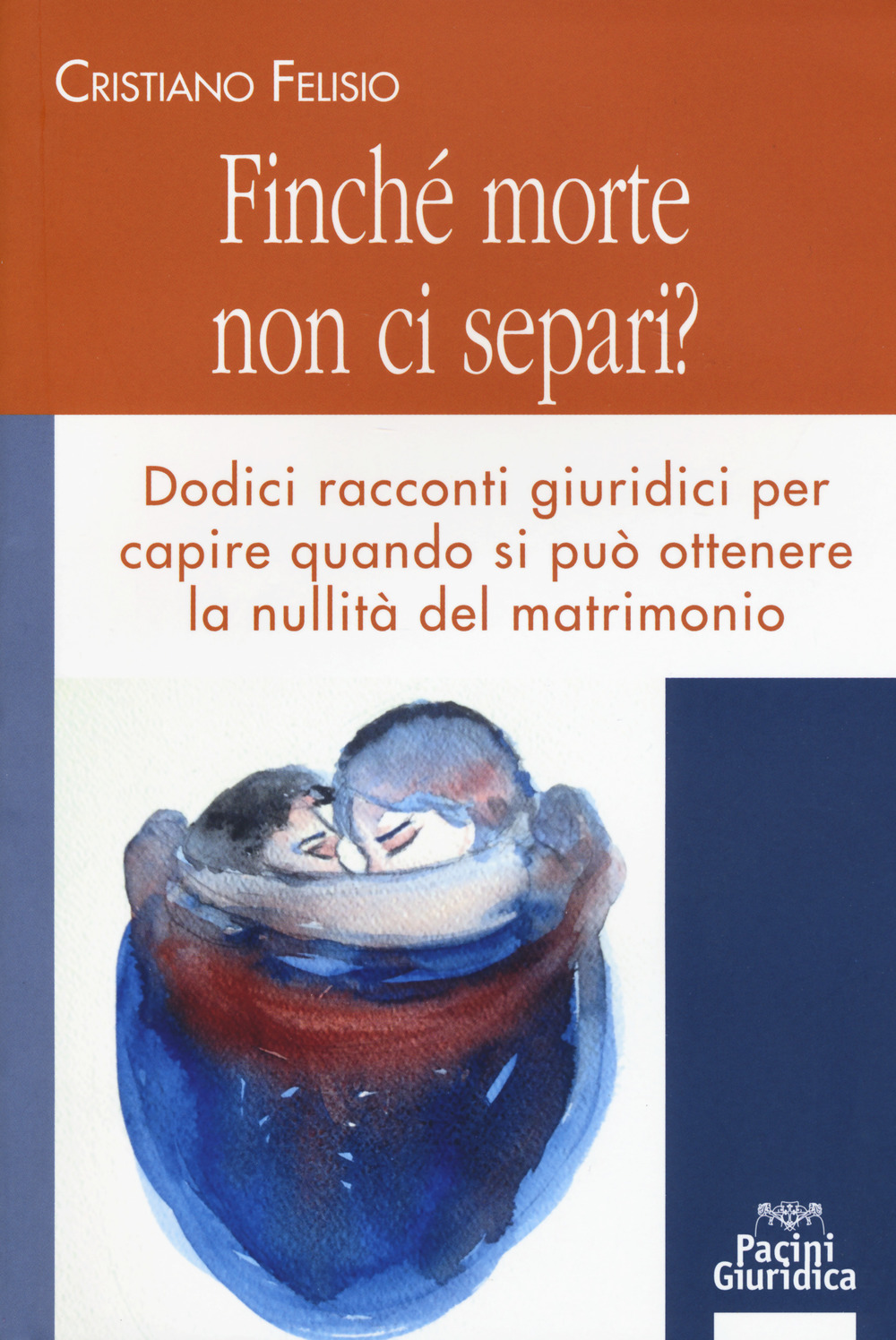 Finché morte non ci separi? Dodici racconti giuridici per capire quando si può otterene la nullità del matrimonio