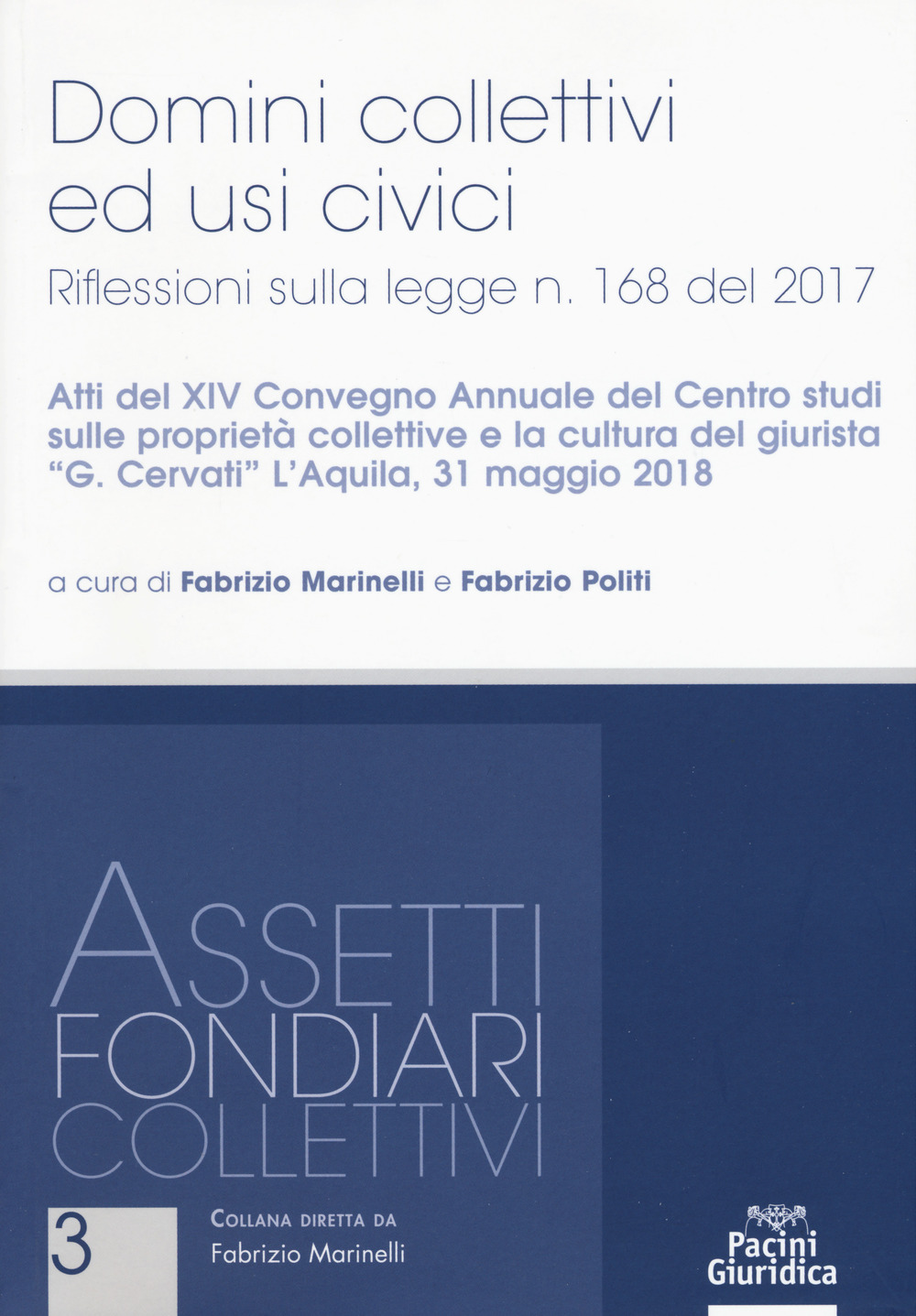 Domini collettivi ed usi civici. Riflessioni sulla legge n. 168 del 2017. Atti del XIV convegno annuale del Centro studi sulle proprietà collettive e la cultura del giurista «G. Cervati» (L'Aquila, 31 maggio 2018)