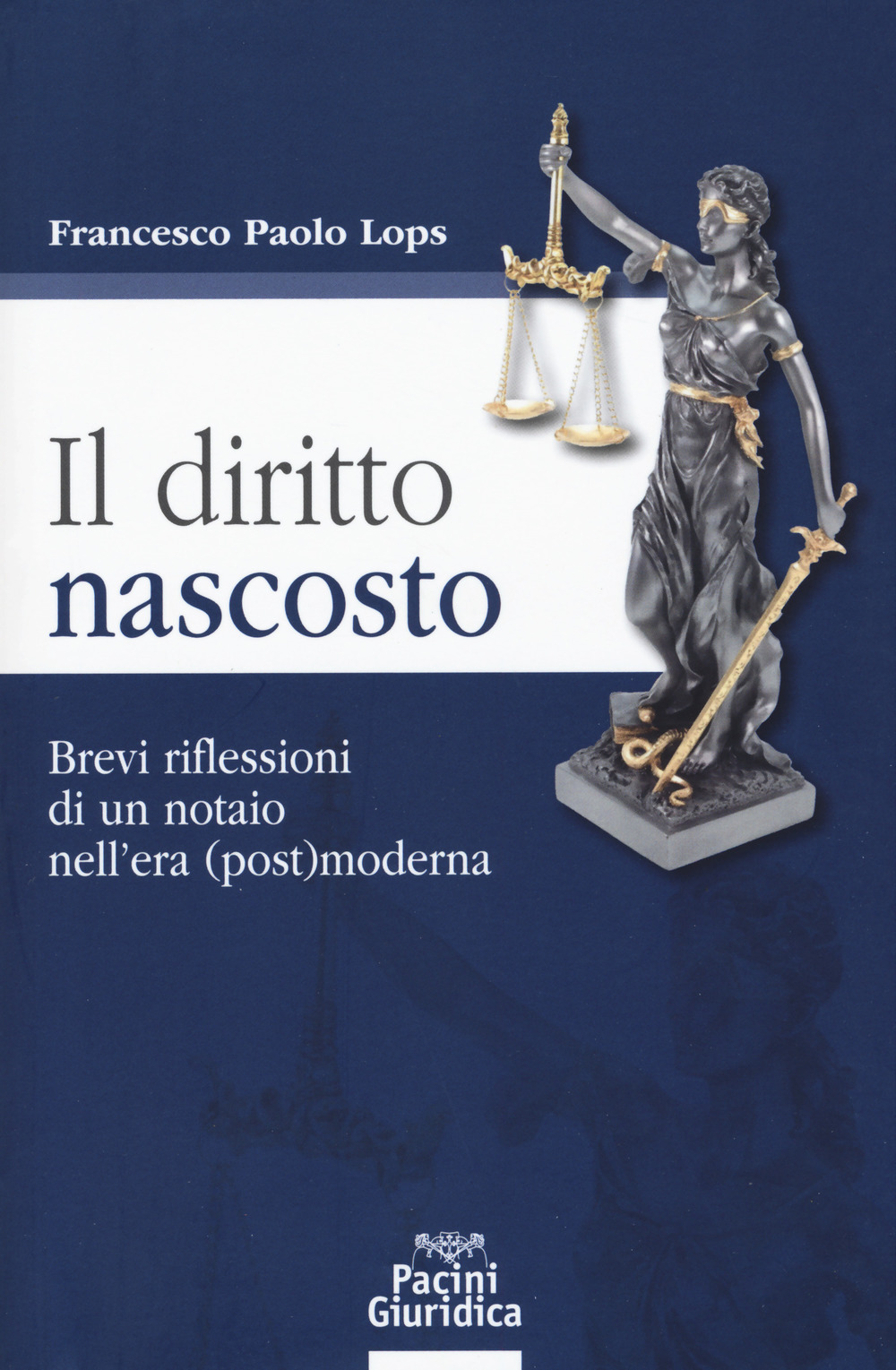 Il diritto nascosto. Brevi riflessioni di un notaio nell'era (post)moderna