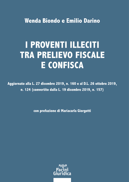 I proventi illeciti tra prelievo fiscale e confisca. Aggiornato alla L. 27 dicembre 2019, n. 160 e al D.L. 26 ottobre 2019, n. 124 (convertito dalla L. 19 dicembre 2019, n. 157)