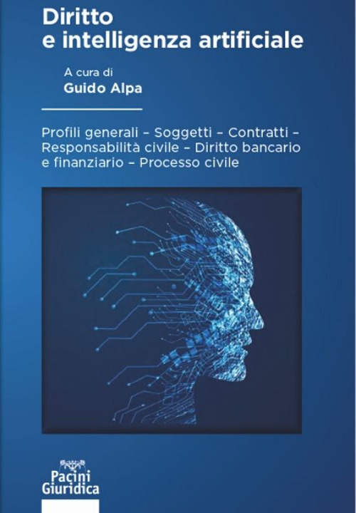 Diritto e intelligenza artificiale. Profili generali, soggetti, contratti, responsabilità civile, diritto bancario e finanziario, processo civile