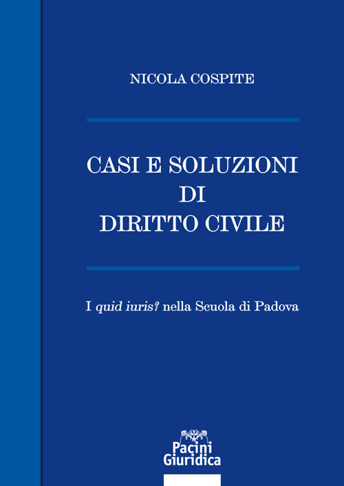 Casi e soluzioni di diritto civile. I «quid iuris?» nella scuola di Padova