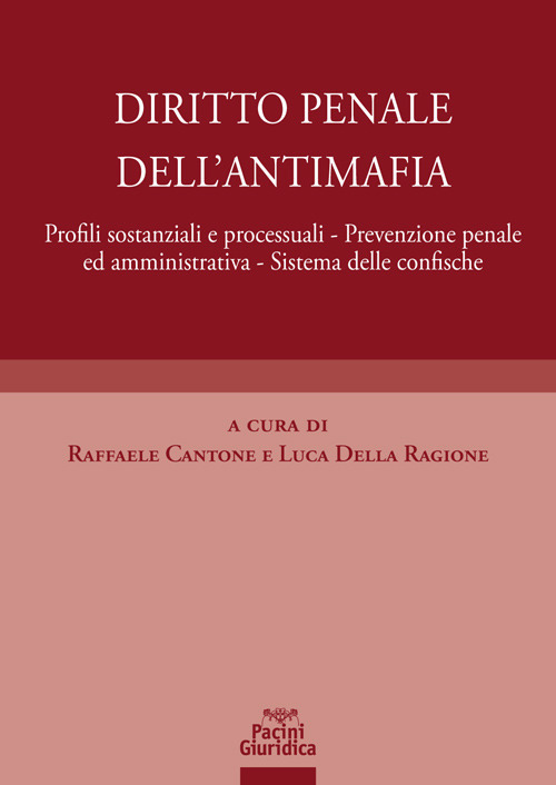 Diritto penale dell'antimafia. Profili sostanziali e processuali, prevenzione penale ed amministrativa, sistema delle confische