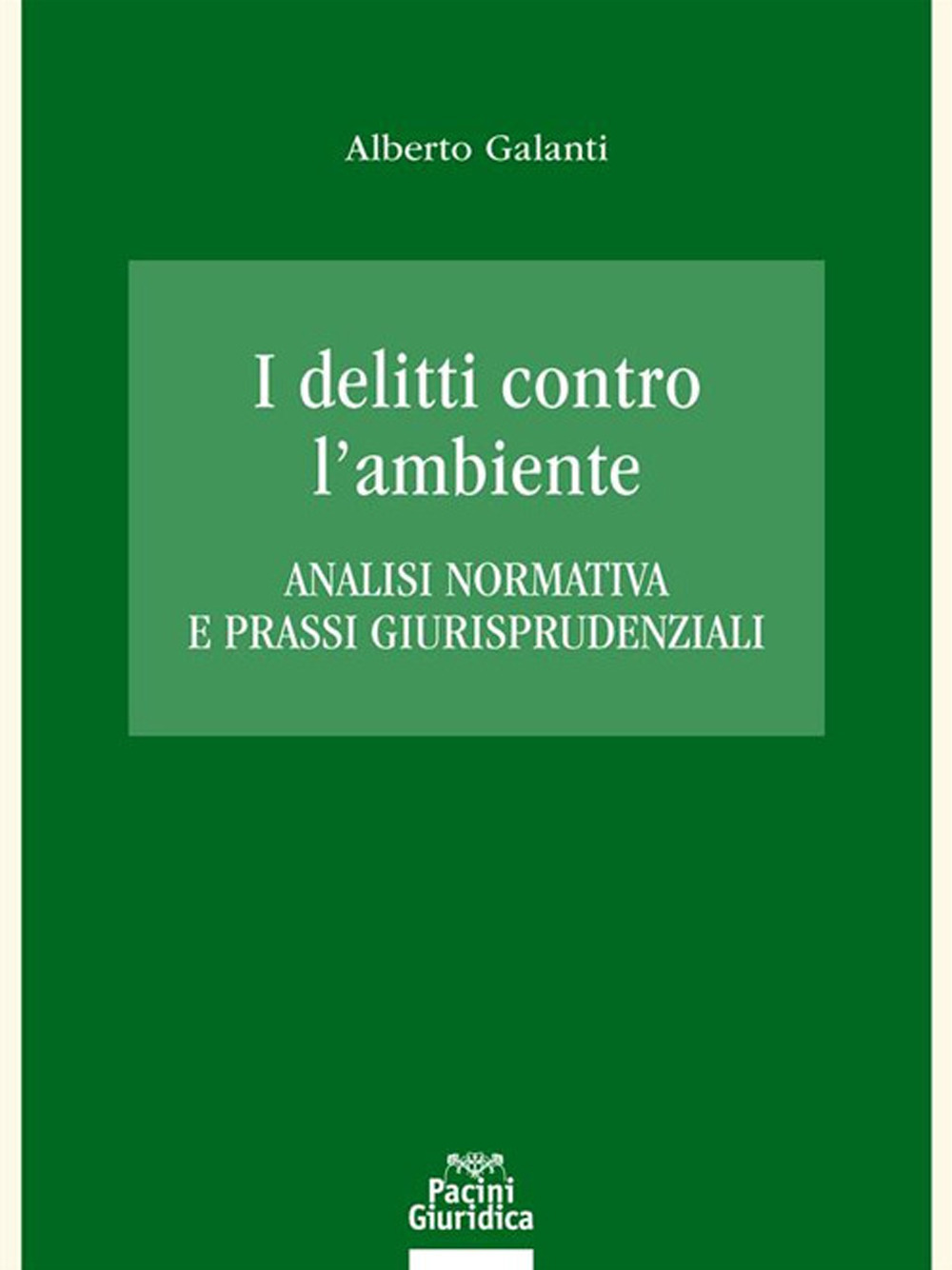 I delitti contro l'ambiente. Analisi normativa e prassi giurisprudenziali