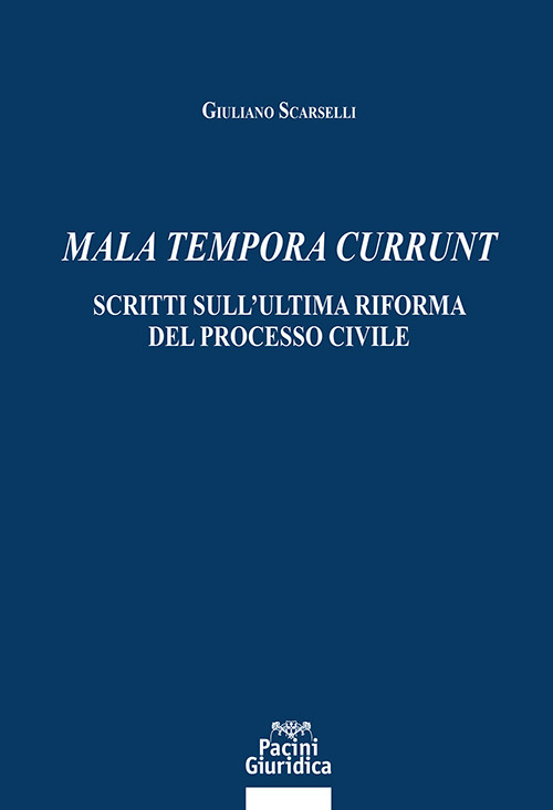 Mala tempora currunt. Scritti sull'ultima riforma del processo civile