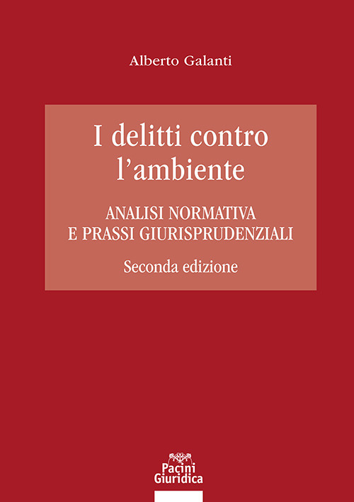 I delitti contro l'ambiente. Analisi normativa e prassi giurisprudenziali