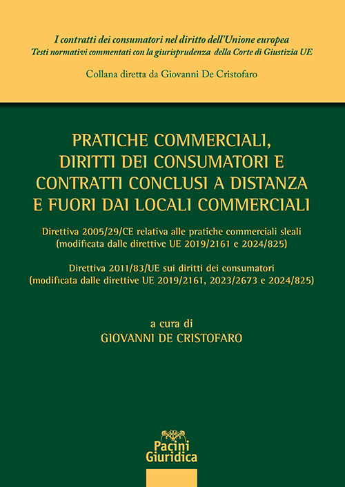 Pratiche commerciali, diritti dei consumatori e contratti conclusi a distanza e fuori dai locali commerciali. Direttiva 2005/29/CE relativa alle pratiche commerciali sleali (modificata ed integrata dalle direttive UE 2019/2161 e 2024/825) Direttiva 2011/8