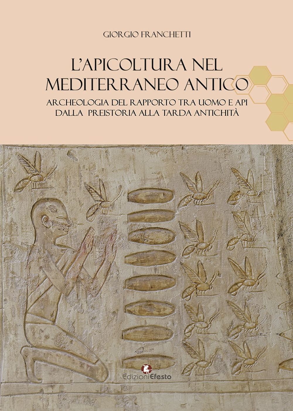 L'apicoltura nel Mediterraneo antico. Archeologia del rapporto tra uomo e api dalla preistoria alla tarda antichità