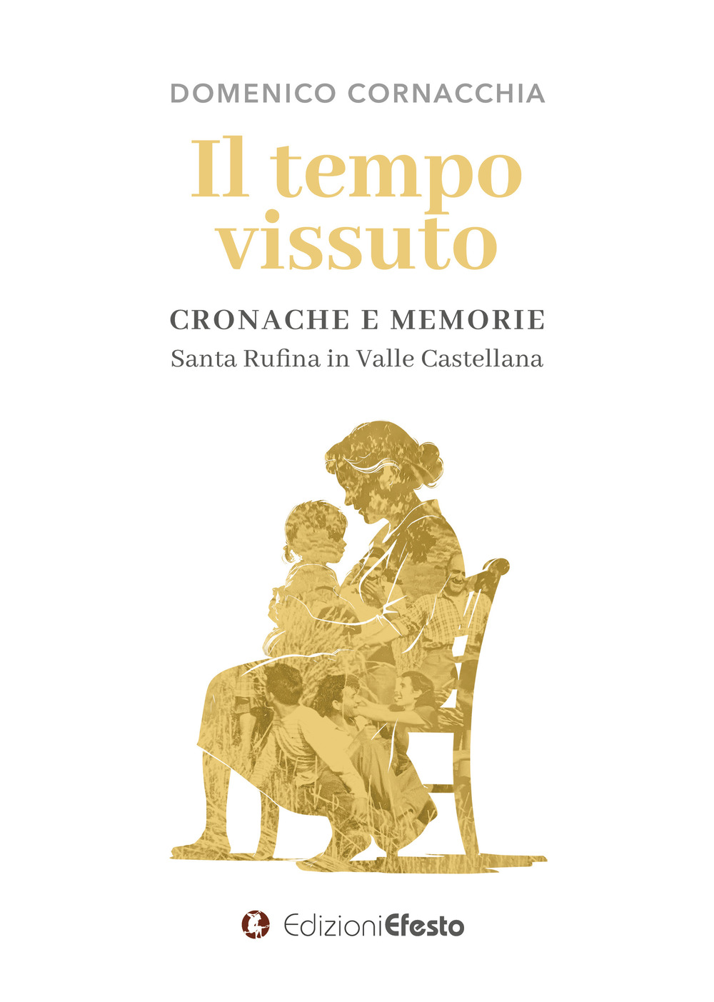 Il tempo vissuto. Cronache e memorie. Santa Rufina in Valle Castellana