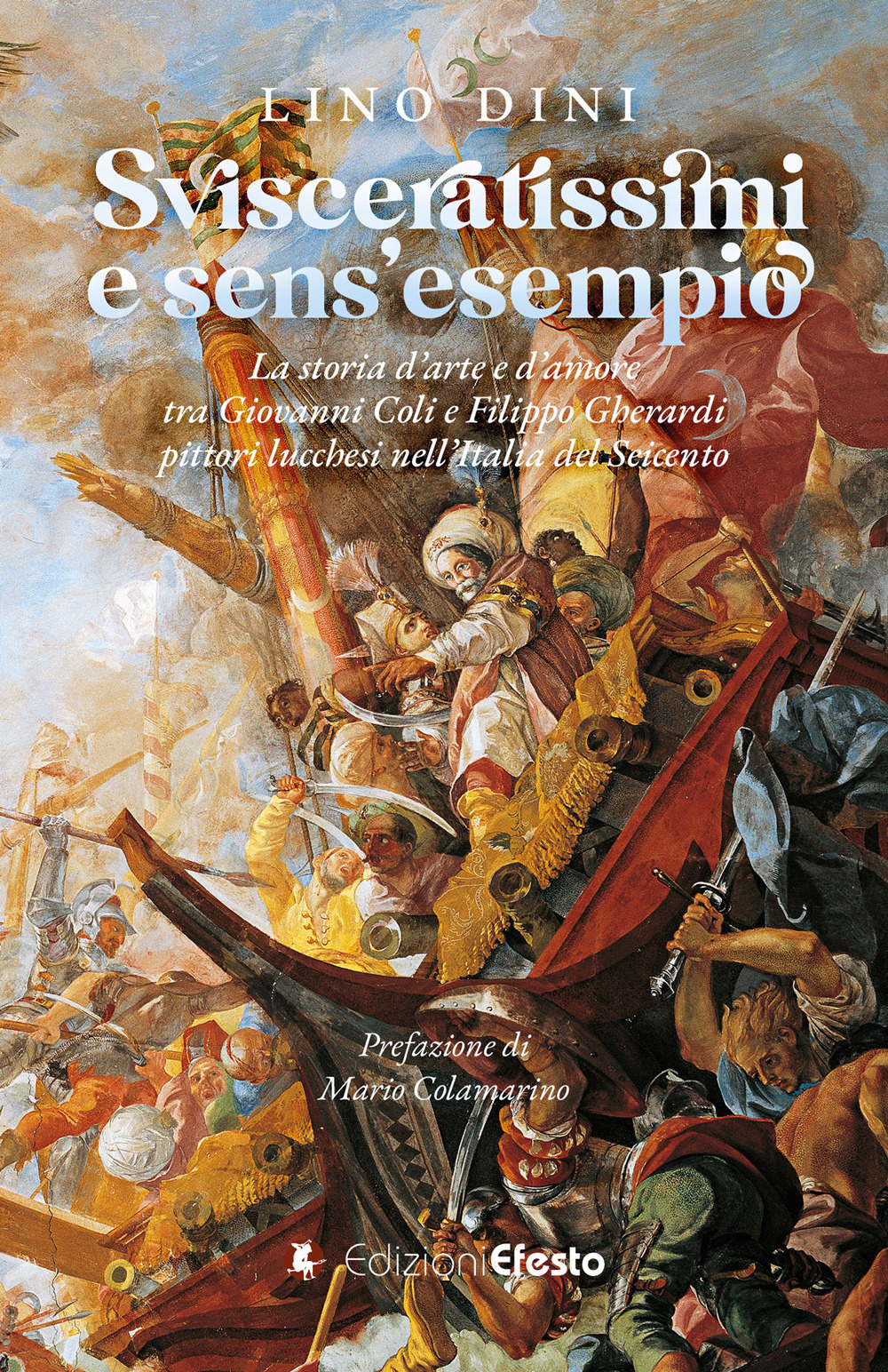 Svisceratissimi e sens'esempio. La storia d'arte e d'amore tra Giovanni Coli e Filippo Gherardi, pittori lucchesi nell'Italia del Seicento