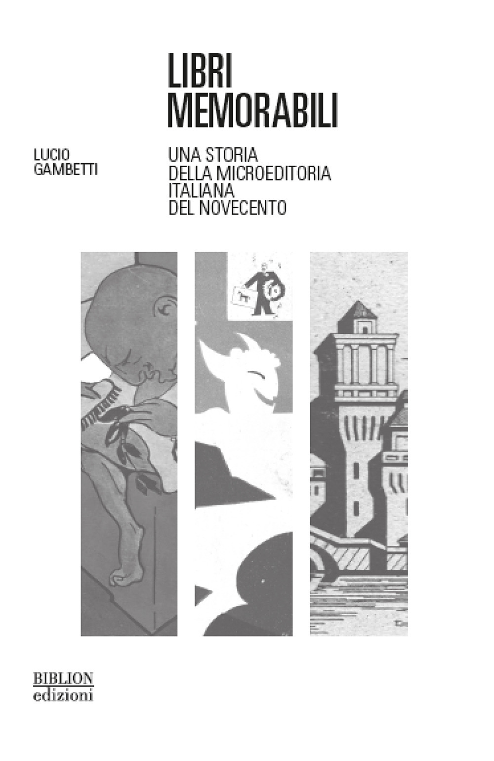 Libri memorabili. Una storia della microeditoria italiana del Novecento