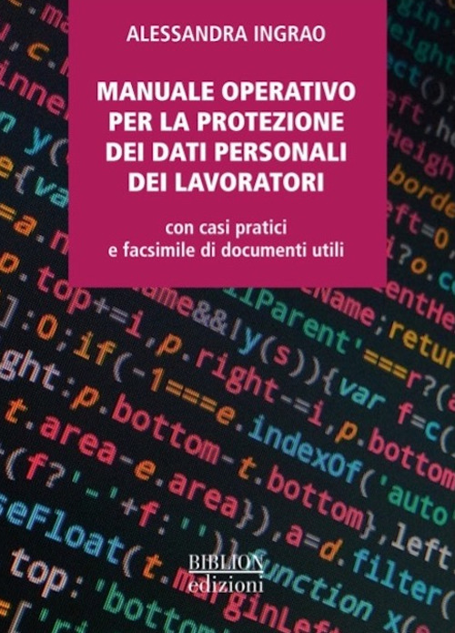 Manuale operativo per la protezione dei dati personali dei lavoratori. Con casi pratici e facsimile di documenti utili