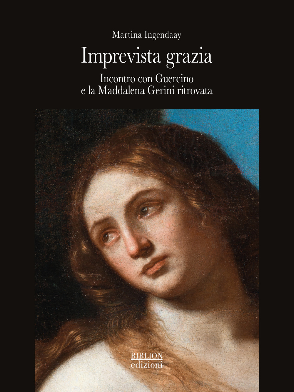 Imprevista grazia. Incontro con Guercino e la Maddalena Gerini ritrovata