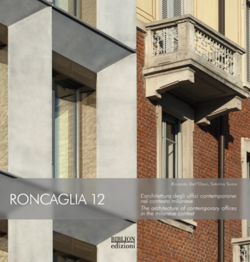 Roncaglia 12. L'architettura degli uffici contemporanei nel contesto milanese. Ediz. bilingue