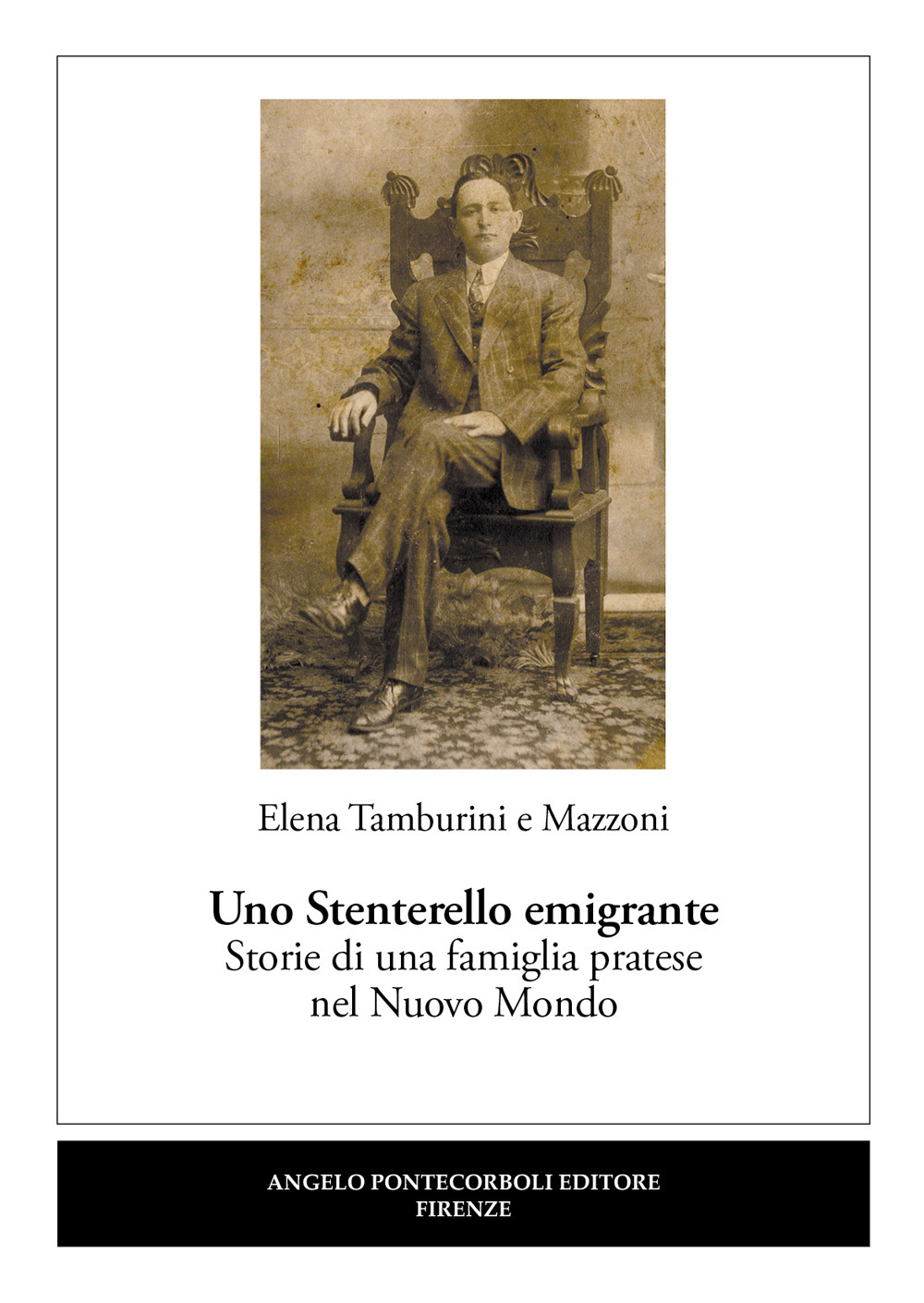 Uno Stenterello emigrante. Storie di una famiglia pratese nel Nuovo Mondo. Nuova ediz.