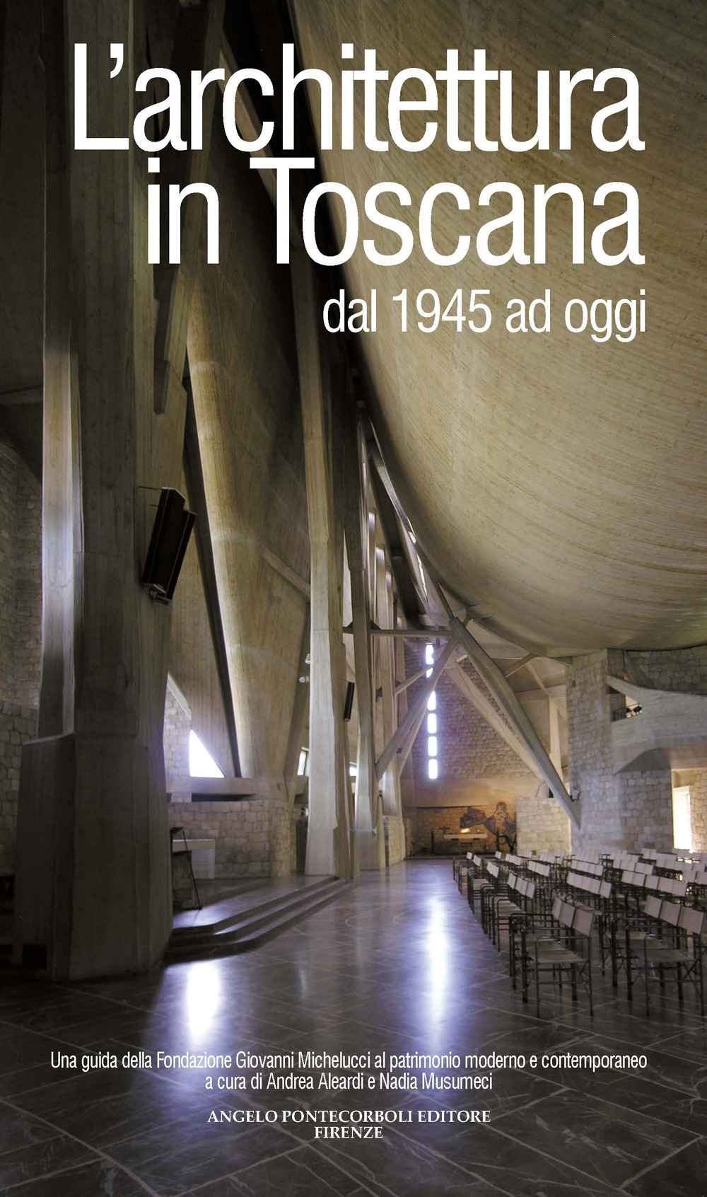 L'architettura in Toscana dal 1945 ad oggi. Una guida della Fondazione Giovanni Michelucci al patrimonio moderno e contemporaneo