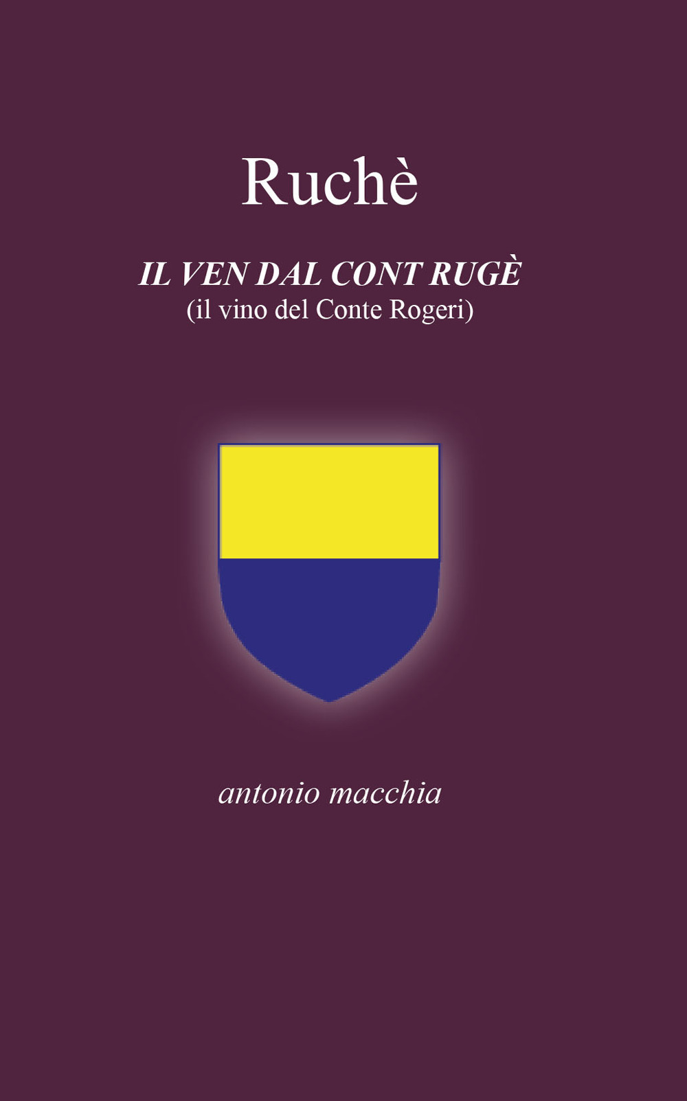 Ruchè. Il ven dal cont Rugè (Il vino del conte Rogeri). Ediz. integrale