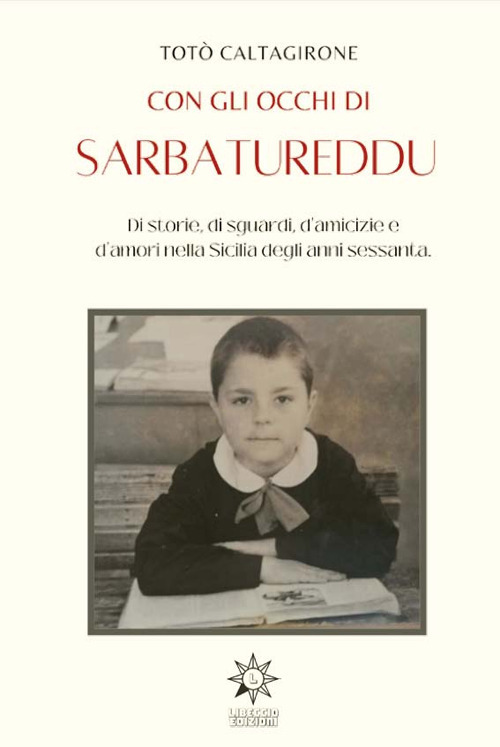 Con gli occhi di Sarbatureddu. Di storie, di sguardi, d'amicizie e d'amori nella Sicilia degli anni Sessanta