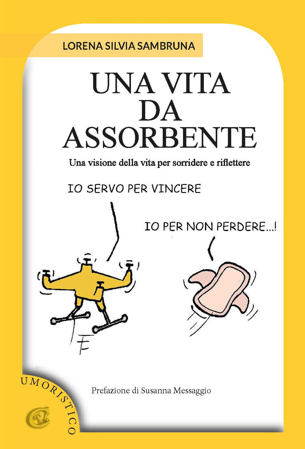 Una vita da assorbente. Una visione della vita per sorridere e riflettere