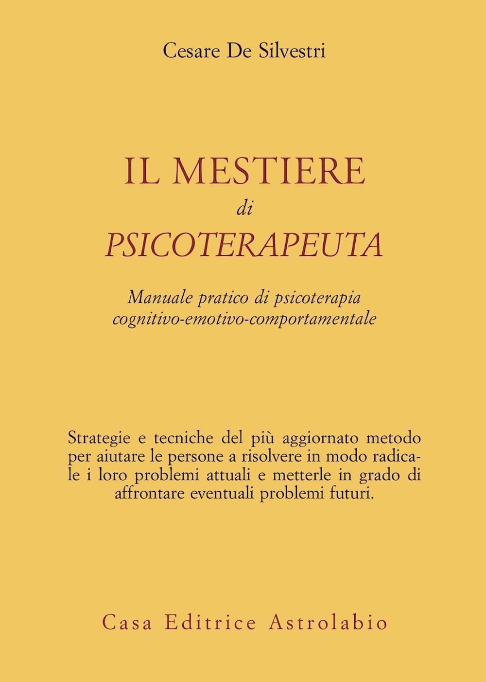 Il mestiere di psicoterapeuta. Manuale pratico di psicoterapia cognitivo-emotivo-comportamentale