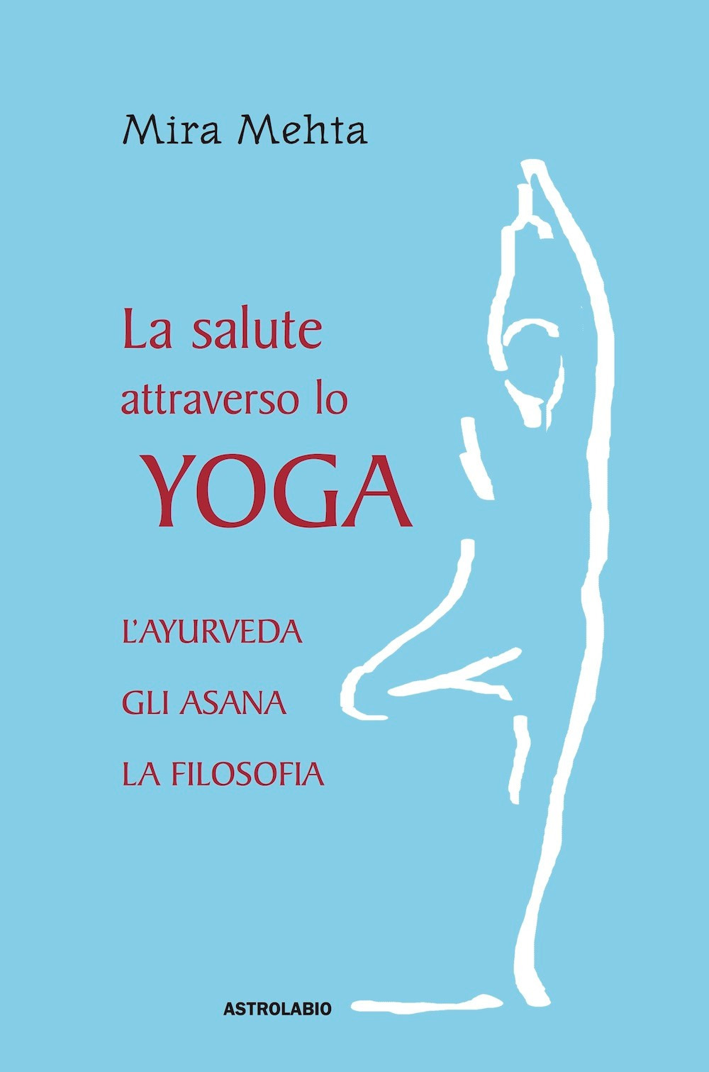 La salute attraverso lo yoga. L'ayurveda, gli asana, la filosofia