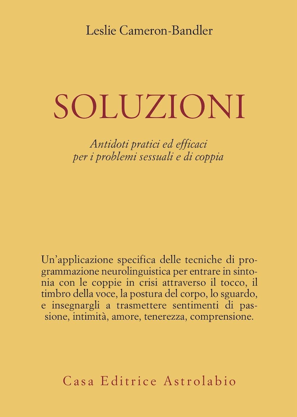 Soluzioni. Antidoti pratici ed efficaci per i problemi sessuali e di coppia