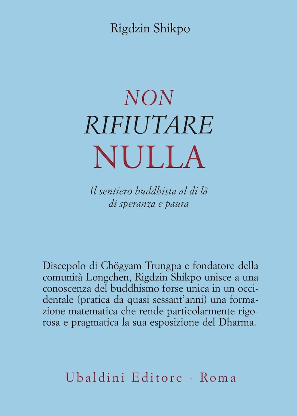 Non rifiutare nulla. Il sentiero buddhista al di là di speranza e paura