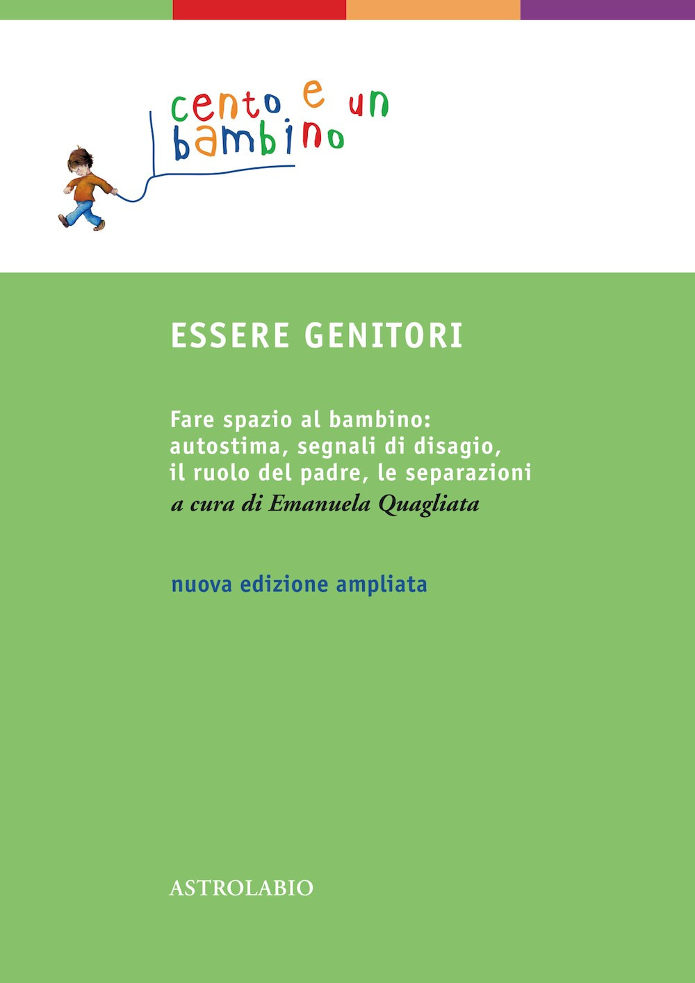 Essere genitori. Fare spazio al bambino: autostima, segnali di disagio, il ruolo del padre, le separazioni