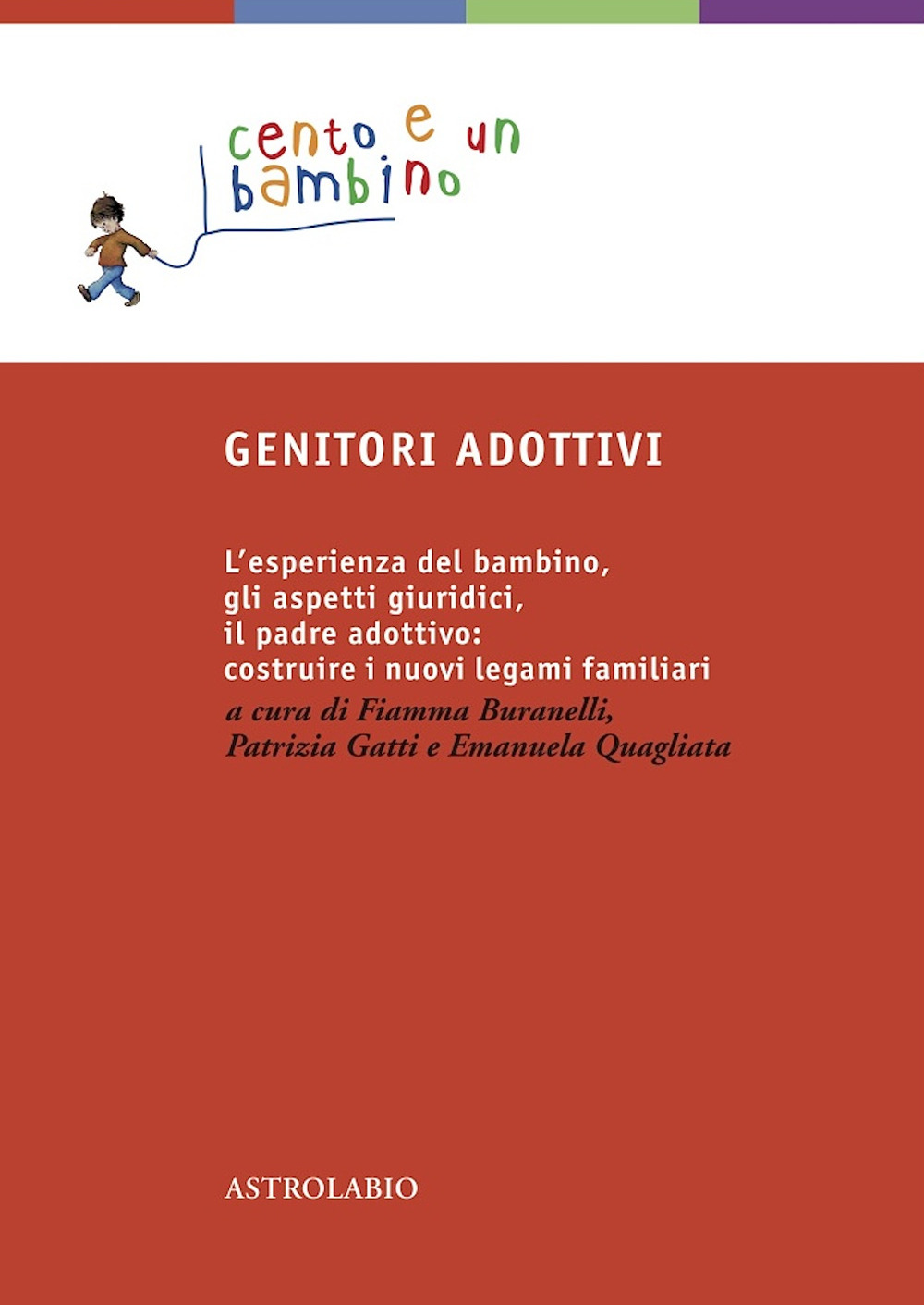 Genitori adottivi. L'esperienza del bambino, gli aspetti giuridici, il padre adottivo: costruire i nuovi legami familiari