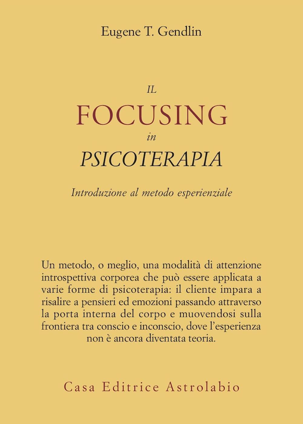 Il focusing in psicoterapia. Introduzione al metodo esperienziale