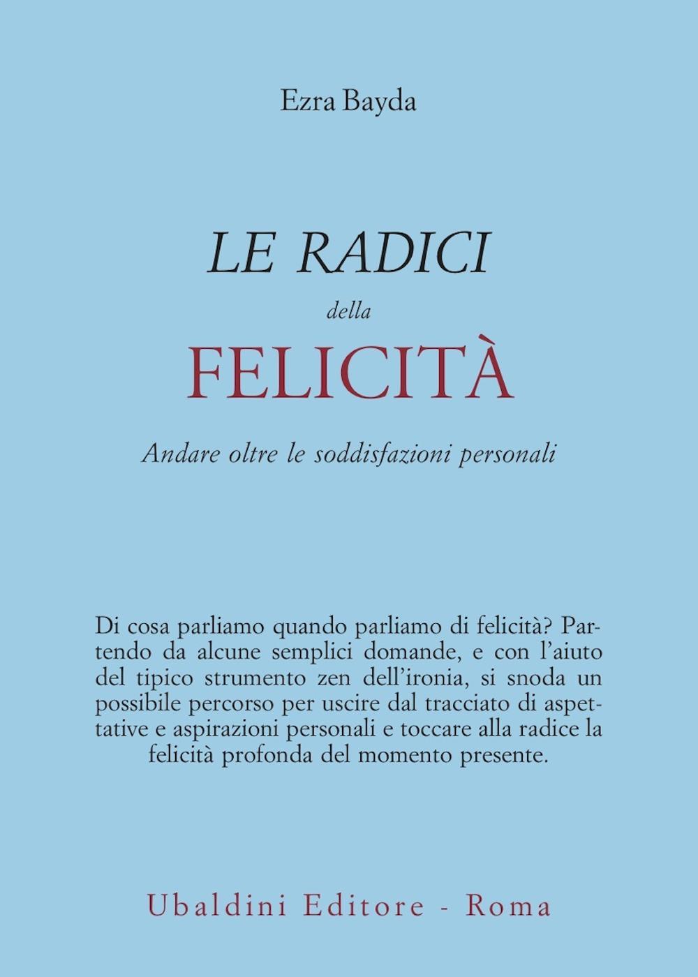 Le radici della felicità. Andare oltre le soddisfazioni personali